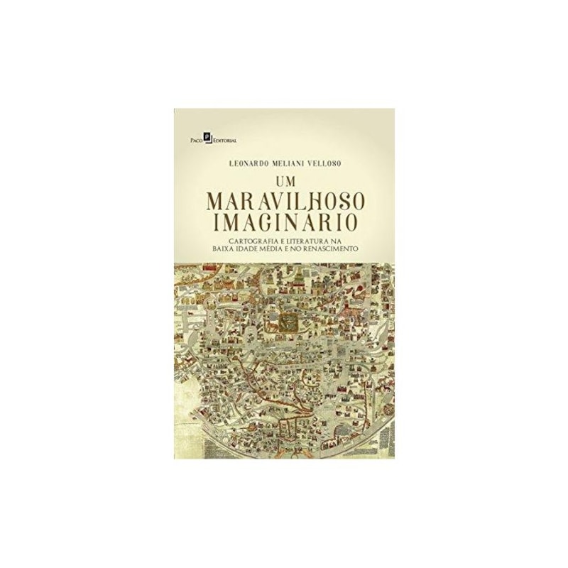 Um maravilhoso imaginário: cartografia e literatura na Baixa Idade Média e no Renascimento