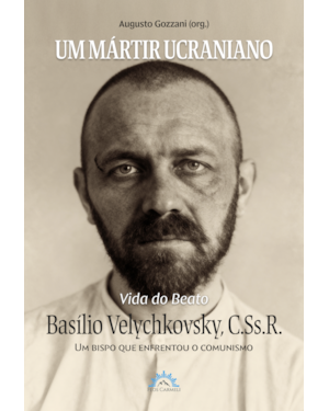 Um mártir ucraniano: Vida do Beato Basílio Velychkovsky, CSsR