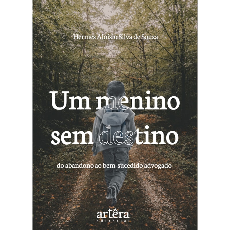 UM MENINO SEM DESTINO: DO ABANDONO AO BEM-SUCEDIDO ADVOGADO