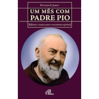 UM MÊS COM PADRE PIO: REFLEXÕES E ORAÇÕES PARA O CRESCIMENTO ESPIRITUAL