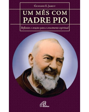 Um mês com padre pio: reflexões e orações para o crescimento espiritual