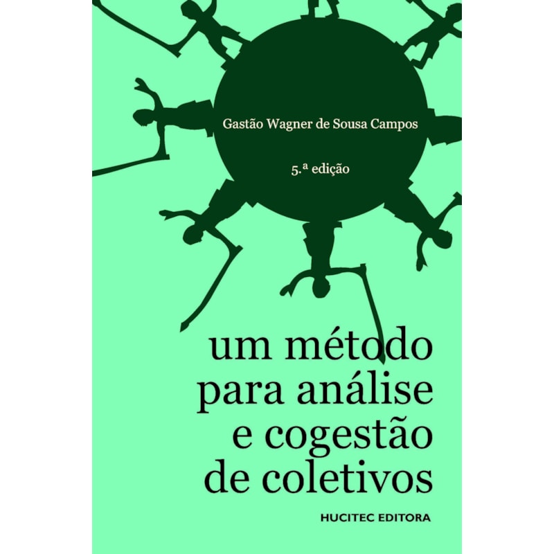 UM MÉTODO PARA ANÁLISE E COGESTÃO DE COLETIVOS: A CONSTITUIÇÃO DO SUJEITO, A PRODUÇÃO DE VALOR DE USO E A DEMOCRACIA EM INSTITUIÇÕES - O MÉTODO DA RODA