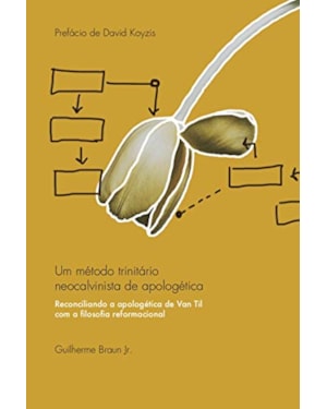 UM MÉTODO TRINITÁRIO NEOCALVINISTA DE APOLOGÉTICA