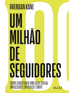 UM MILHÃO DE SEGUIDORES: COMO CONSTRUIR UMA REDE SOCIAL IMPACTANTE EM POUCO TEMPO
