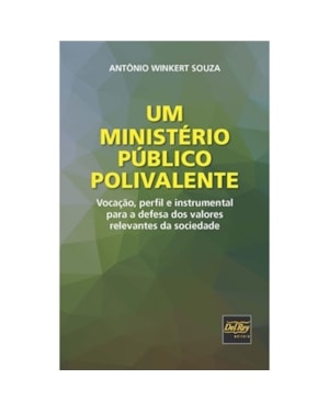 UM MINISTÉRIO PÚBLICO POLIVALENTE - VOCAÇÃO, PERFIL E INSTRUMENTAL PARA A DEFESA DOS VALORES RELEVANTES DA SOCIEDADE