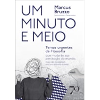 Um minuto e meio: temas urgentes da Filosofia que mudarão sua percepção do mundo, mas não couberam em um minuto e meio