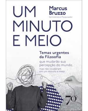 Um minuto e meio: temas urgentes da Filosofia que mudarão sua percepção do mundo, mas não couberam em um minuto e meio