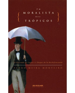 UM MORALISTA NOS TRÓPICOS - O VISCONDE DE CAIRU E O DUQUE DE LA ROCHEFOUCAULD