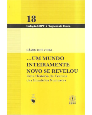 UM MUNDO INTEIRAMENTE NOVO SE REVELOU: UMA HISTÓRIA TÉCNICA DAS EMULSÕES NUCLEARES: UMA HISTÓRIA DA TÉCNICA DAS EMULSÕES NUCLEARES