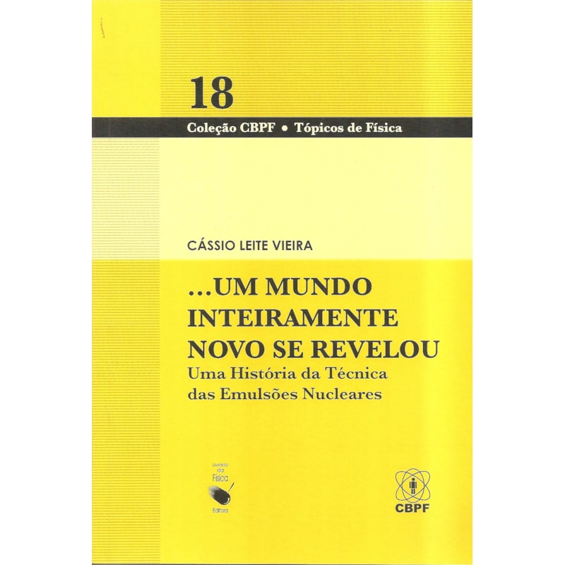 UM MUNDO INTEIRAMENTE NOVO SE REVELOU: UMA HISTÓRIA TÉCNICA DAS EMULSÕES NUCLEARES: UMA HISTÓRIA DA TÉCNICA DAS EMULSÕES NUCLEARES