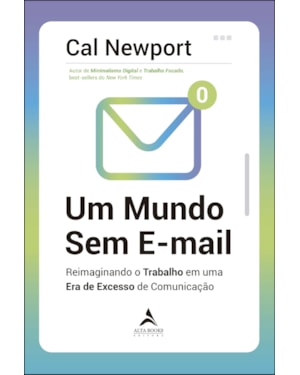 Um mundo Sem E-mail: Reimaginando o trabalho em uma era de excesso de comunicação