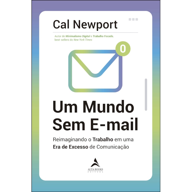 Um mundo Sem E-mail: Reimaginando o trabalho em uma era de excesso de comunicação