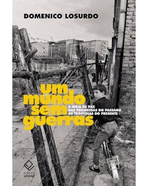 UM MUNDO SEM GUERRAS: A IDEIA DE PAZ DAS PROMESSAS DO PASSADO ÀS TRAGÉDIAS DO PRESENTE