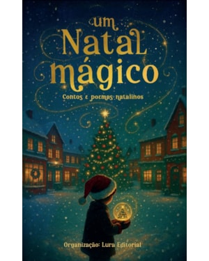 UM NATAL MÁGICO: CONTOS E POEMAS NATALINOS