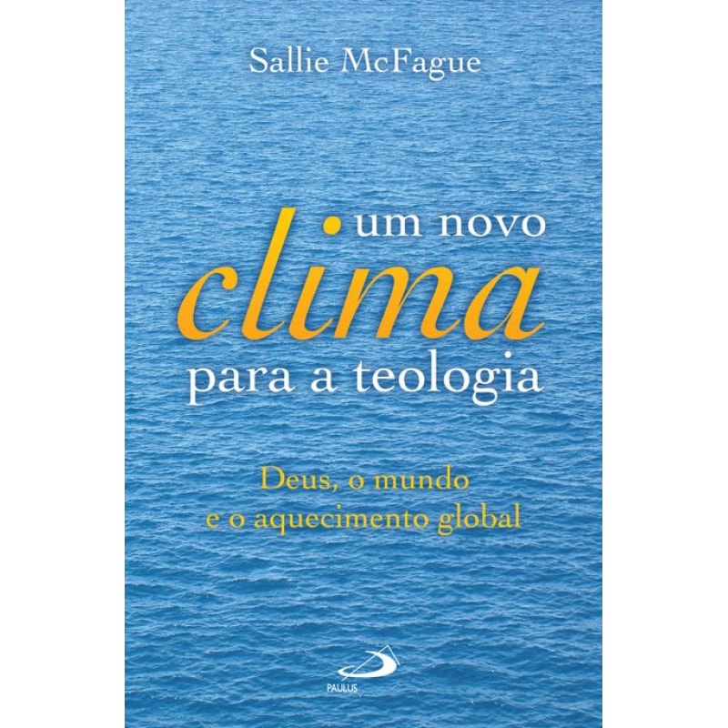 Um novo clima para a teologia: Deus, o mundo e o aquecimento global
