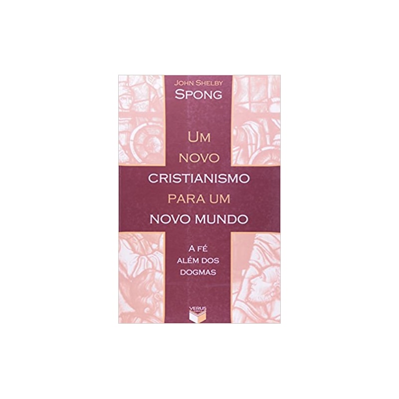 UM NOVO CRISTIANISMO PARA UM NOVO MUNDO; A FÉ ALÉM DOS DOGMAS