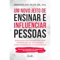 UM NOVO JEITO DE ENSINAR E INFLUENCIAR PESSOAS: ALAVANQUE SUA CARREIRA COM UMA METODOLOGIA DE COMUNICAÇÃO PODEROSA BASEADA NA NEUROCIÊNCIA