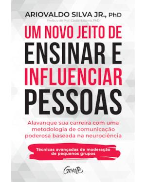UM NOVO JEITO DE ENSINAR E INFLUENCIAR PESSOAS: ALAVANQUE SUA CARREIRA COM UMA METODOLOGIA DE COMUNICAÇÃO PODEROSA BASEADA NA NEUROCIÊNCIA