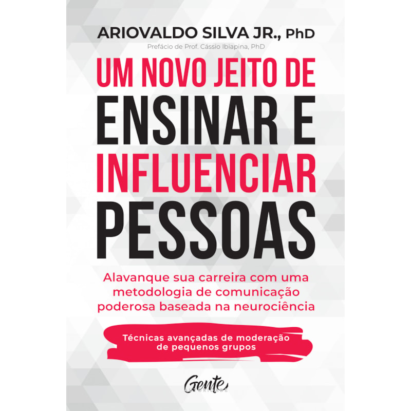 UM NOVO JEITO DE ENSINAR E INFLUENCIAR PESSOAS: ALAVANQUE SUA CARREIRA COM UMA METODOLOGIA DE COMUNICAÇÃO PODEROSA BASEADA NA NEUROCIÊNCIA
