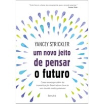 UM NOVO JEITO DE PENSAR O FUTURO: COMO ENXERGAR ALÉM DA MAXIMIZAÇÃO FINANCEIRA E BUSCAR UM MUNDO MAIS GENEROSO