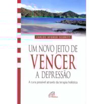 UM NOVO JEITO DE VENCER A DEPRESSÃO: A CURA POSSÍVEL ATRAVÉS DA TERAPIA HOLÍSTICA