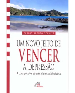 Um novo jeito de vencer a depressão: a cura possível através da terapia holística
