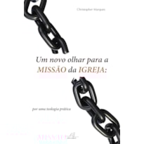 UM NOVO OLHAR PARA A MISSÃO DA IGREJA UM NOVO OLHAR PARA A MISSÃO DA IGREJA