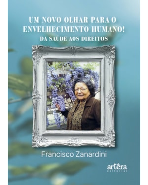 UM NOVO OLHAR PARA O ENVELHECIMENTO HUMANO!: DA SAÚDE AOS DIREITOS