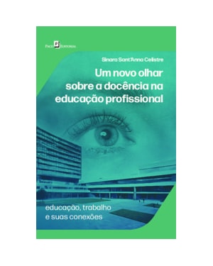 Um novo olhar sobre a docência na educação profissional: Educação, trabalho e suas conexões