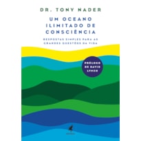 UM OCEANO IIIMITADO DE CONSCIÊNCIA - RESPOSTAS SIMPLES PARA AS GRANDES QUESTÕES DA VIDA