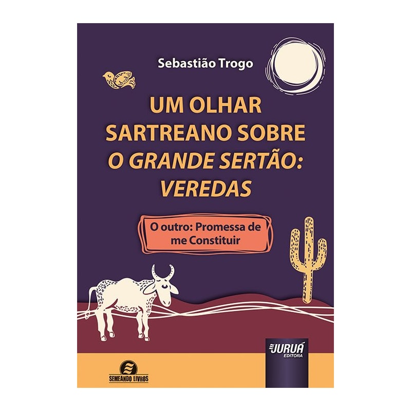 UM OLHAR SARTREANO SOBRE O GRANDE SERTÃO: VEREDAS - O OUTRO: PROMESSA DE ME CONSTITUIR