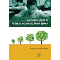 UM OLHAR SOBRE AS PRÁTICAS DE AVALIAÇÃO NA ESCOLA