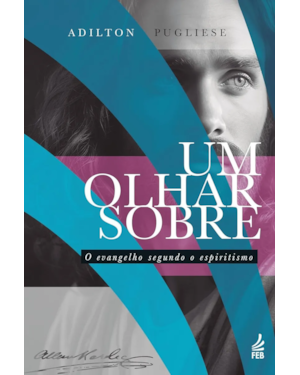 Um olhar sobre O Evangelho segundo o Espiritismo