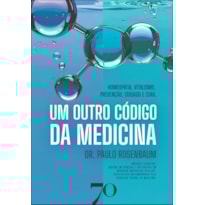 Um outro código da medicina: Homeopatia, Vitalismo, Prevenção, Cuidado e Cura