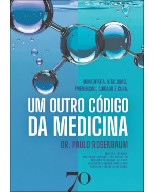 Um outro código da medicina: Homeopatia, Vitalismo, Prevenção, Cuidado e Cura