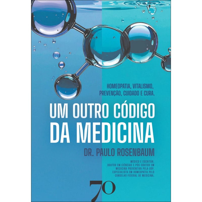 Um outro código da medicina: Homeopatia, Vitalismo, Prevenção, Cuidado e Cura