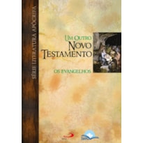 UM OUTRO NOVO TESTAMENTO - OS EVANGELHOS UM OUTRO NOVO TESTAMENTO - OS EVANGELHOS