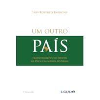 Um outro país - transformações no direito, na ética e na agenda do Brasil