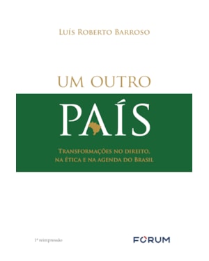 Um outro país - transformações no direito, na ética e na agenda do Brasil