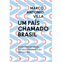 UM PAÍS CHAMADO BRASIL: A HISTÓRIA DO BRASIL DO DESCOBRIMENTO AO SÉCULO XXI