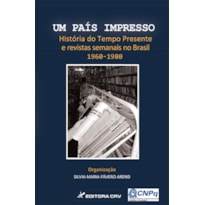 UM PAÍS IMPRESSO: HISTÓRIA DO TEMPO PRESENTE E REVISTAS SEMANAIS NO BRASIL 1960-1980