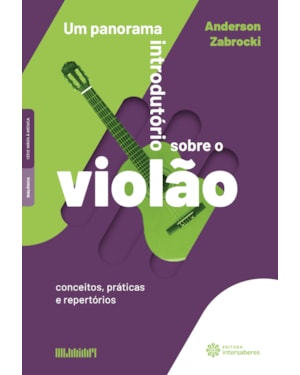 UM PANORAMA INTRODUTÓRIO SOBRE O VIOLÃO:: CONCEITOS, PRÁTICAS E REPERTÓRIOS
