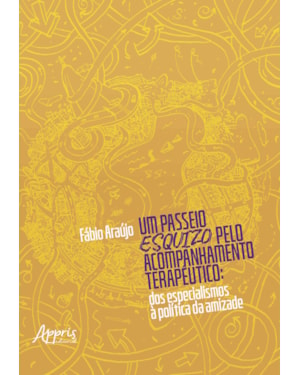 UM PASSEIO ESQUIZO PELO ACOMPANHAMENTO TERAPÊUTICO: DOS ESPECIALISMOS À POLÍTICA DA AMIZADE