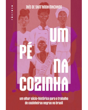 UM PÉ NA COZINHA: UM OLHAR SÓCIO-HISTÓRICO PARA O TRABALHO DE COZINHEIRAS NEGRAS NO BRASIL