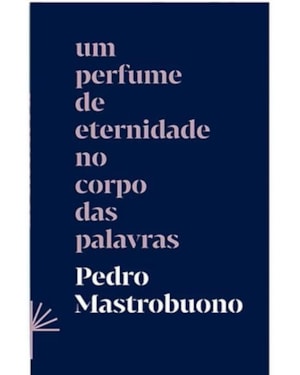 UM PERFUME DE ETERNIDADE NO CORPO DAS PALAVRAS