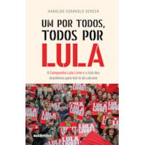 UM POR TODOS, TODOS POR LULA: A CAMPANHA LULA LIVRE E A LUTA DOS BRASILEIROS PARA TIRÁ-LO DO CÁRCERE