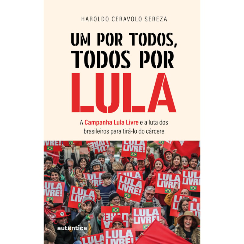 UM POR TODOS, TODOS POR LULA: A CAMPANHA LULA LIVRE E A LUTA DOS BRASILEIROS PARA TIRÁ-LO DO CÁRCERE