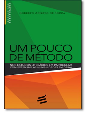 UM POUCO DE MÉTODO - NOS ESTUDOS LITERÁRIOS EM PARTICULAR COM EXTENSÃO ÀS HUMANIDADES EM GERAL