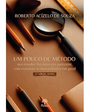 UM POUCO DE MÉTODO NOS ESTUDOS LITERÁRIOS EM PARTICULAR, COM EXTENSÃO AS HUMANIDADES EM GERAL