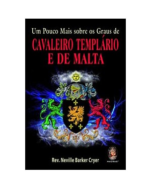 UM POUCO MAIS SOBRE OS GRAUS DE CAVALEIRO TEMPLÁRIO E DE MALTA